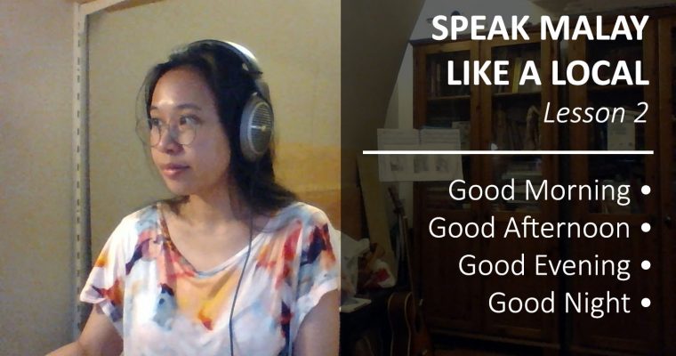 Speak Malay Like a Local – Lesson 2: Good Morning, Good Afternoon, Good Evening and Good Night