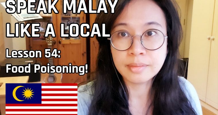 Speak Malay Like a Local – Lesson 54 : Food Poisoning