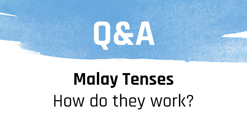 Q&A: Malay Tenses – How Do They Work?