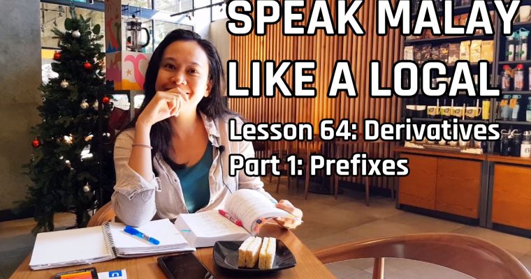 Speak Malay Like a Local – Lesson 64 : Malay Derivatives Part I : Prefixes (Kata Terbitan Awalan)